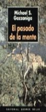 PASADO DE LA MENTE, EL | 9788489691889 | GAZZANIGA, MICHAEL S.