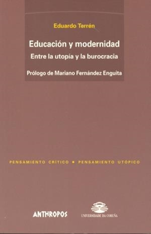 EDUCACION Y MODERNIDAD ENTRE LA UTOPIA Y LA BUROCRACIA | 9788476585528 | TERREN, EDUARDO