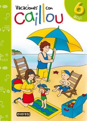 VACACIONES CON CAILLOU 6 AÑOS | 9788444145488 | LÓPEZ GÓMEZ LUISA MARÍA