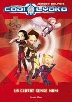 CODI LYOKO: LA CIUTAT SENSE NOM | 9788499322391 | BELPOIS, JEREMY