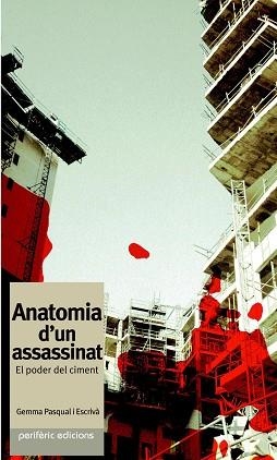 ANATOMIA D'UN ASSASSINAT ( EL PODER DEL CIMENT ) | 9788493484774 | PASQUAL I ESCRIVA, GEMMA