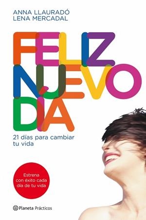 FELIZ NUEVO DIA 21 DIAS PARA CAMBIAR TU VIDA | 9788408090014 | LLAURADO, ANNA / MERCADAL, LENA
