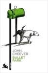 BULLET PARK | 9788496580732 | JOHN CHEEVER