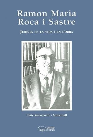 RAMON MARIA ROCA I SASTRE JURISTA EN LA VIDA I EN L'OBRA | 9788479355937 | ROCA-SASTRE MUNCUNILL, LLUIS