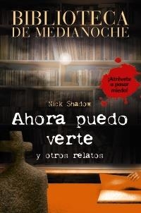 BIBLIOTECA DE MEDIANOCHE: AHORA PUEDO VERTE Y OTROS RELATOS | 9788466793391 | SHADOW, NICK/HUTSON, SHAUN