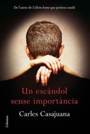 UN ESCÀNDOL SENSE IMPORTÀNCIA | 9788466414289 | CARLES CASAJUANA