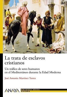 LA TRATA DE ESCLAVOS: EL TRÁFICO DE PERSONAS EN LA EDAD MODERNA | 9788466793483 | MARTÍNEZ TORRES, JOSÉ ANTONIO