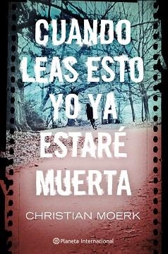 CUANDO LEAS ESTO YO YA ESTARÉ MUERTA | 9788408103059 | CHRISTIAN MOERK