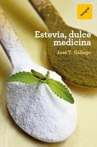 ESTEVIA DULCE MEDICINA | 9788492981847 | GALLEGO, JOSÉ T.