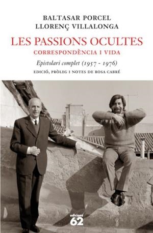 LES PASSIONS OCULTES: CORRESPONDÈNCIA I VIDA | 9788429760330 | BALTASAR PORCEL / LLORENÇ VILLALONGA