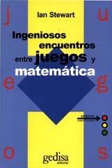 INGENIOSOS ENCUENTROS ENTRE JUEGOS Y MATEMATICA | 9788474324082 | STEWART, IAN