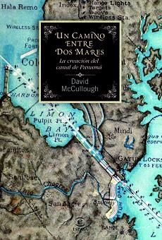 UN CAMINO ENTRE DOS MARES. LA CREACIÓN DEL CANAL DE PANAMÁ | 9788467038859 | DAVID MCCULLOUGH