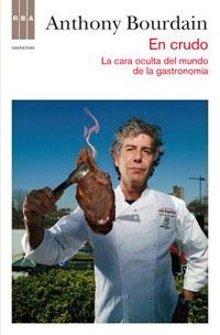EN CRUDO: LA CARA OCULTA DEL MUNDO DE LA GASTRONOMIA.RBA-RUST | 9788490062098 | BOURDAIN, ANTHONY