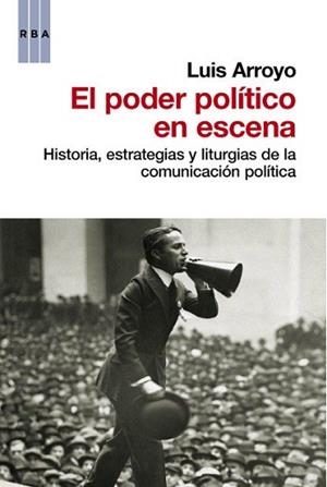 EL PODER POLITICO EN ESCENA | 9788490062487 | ARROYO , LUIS