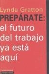 PREPÁRATE: EL FUTURO DEL TRABAJO YA ESTÁ AQUÍ | 9788481099652 | LYNDA, GRATTON