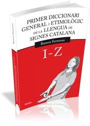 PRIMER DICCIONARI GENERAL I ETIMOLÒGIC DE LA LLENGUA DE SIGNES CATALANA I-Z | 9788499841151 | FERRERONS RUIZ, RAMON