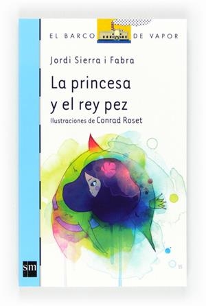 LA PRINCESA Y EL REY PEZ | 9788467556308 | SIERRA I FABRA, JORDI
