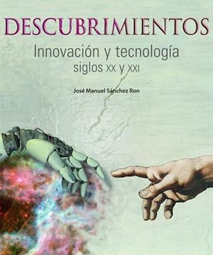 DESCUBRIMIENTOS. INNOVACIÓN Y TECNOLOGÍA. SIGLOS XX Y XXI | 9788497856829 | JOSÉ MANUEL SÁNCHEZ RON