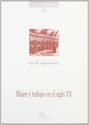 MUJER Y TRABAJO EN EL SIGLO XX | 9788476353448 | CAPEL MARTINEZ, ROSA M.