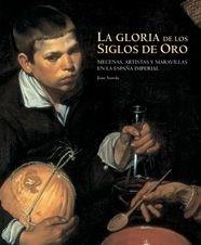 LA GLORIA DE LOS SIGLOS DE ORO. MECENAS, ARTISTAS Y MARAVILLAS EN LA ESPAÑA IMPE | 9788497853415 | JOAN SUREDA PONS