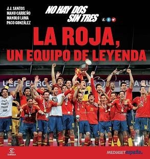 NO HAY DOS SIN TRES. LA ROJA, UN EQUIPO DE LEYENDA | 9788467009644 | MEDIASET ESPAÑA COMUNICACIÓN