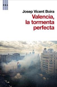 VALENCIA: LA TORMENTA PERFECTA | 9788490062838 | VICENT BOIRA, JOSEP