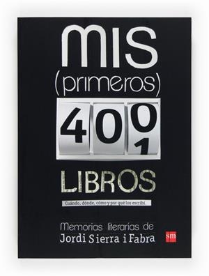 MIS PRIMEROS 400 LIBROS.MEMORIAS DE JORDI SIERRA I FABRA | 9788467557039 | SIERRA I FABRA, JORDI