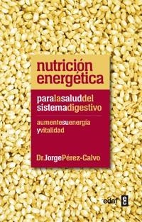 NUTRICIÓN ENERGÉTICA PARA LA SALUD DEL SISTEMA DIGESTIVO | 9788441432451 | PÉREZ-CALVO, JORGE