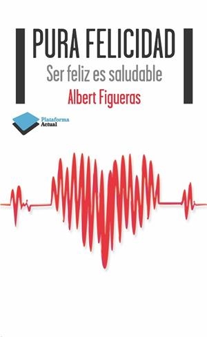 PURA FELICIDAD | 9788415577607 | ALBERT FIGUERAS SUÑÉ