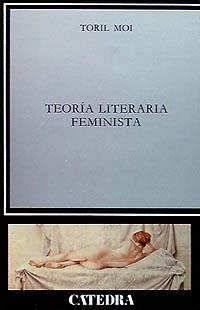TEORIA LITERARIA FEMINISTA | 9788437607634 | MOI, MOI