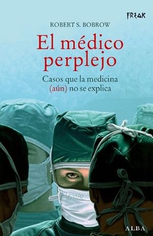 MEDICO PERPLEJO EL ( CASOS QUE LA MEDICINA NO SE EXPLICA ..) | 9788484283645 | BOBROW, ROBERT S.