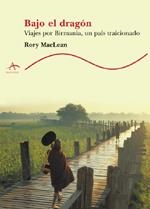 BAJO EL DRAGON VIAJES POR BIRMANIA | 9788484281290 | MACLEAN, RORY