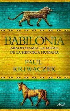 BABILONIA MESOPOTAMIA LA MITAD DE LA HISTORIA HUMANA | 9788434469426 | KRIWACZEK, PAUL