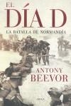 DIA D EL ( LA BATALLA DE NORMANDIA ) | 9788498921342 | BEEVOR, ANTONY