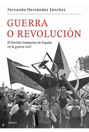 GUERRA O REVOLUCION EL PARTIDO COMUNISTA DE ESPAÑA | 9788498921519 | HERNANDEZ SANCHEZ, FERNANDO