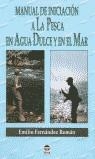 MANUAL DE INICIACION A LA PESCA EN AGUA DULCE Y EN EL MAR | 9788479022891 | FERNANDEZ ROMAN, EMILIO