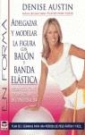 ADELGAZAR Y MODELAR LA FIGURA CON BALON Y BANDA ELASTICA | 9788479025212 | AUSTIN, DENISE