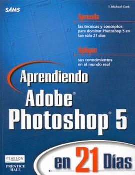 APRENDIENDO ADOBE PHOTOSHOP 5 EN 21 DIAS | 9789701702772 | CLARK, T. MICHAEL