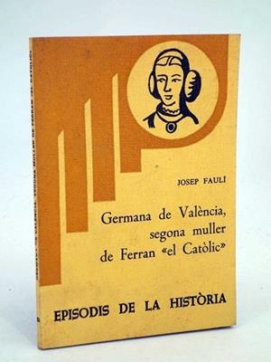GERMANA DE VALENCIA SEGONA MULLER DE FERRAN EL CATOLIC | 9788423201457 | FAULI, JOSEP