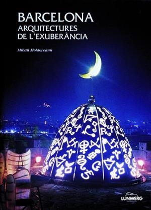 BARCELONA ARQUITECTURES DE L'EXUBERANCIA | 9788477826965 | MOLDOVEANU, MIHAIL