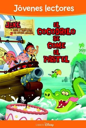 JAKE Y LOS PIRATAS. EL COCODRILO SE COME EL PASTEL | 9788499514062 | DISNEY