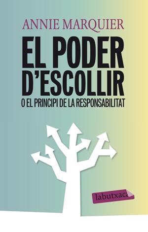 EL PODER D'ESCOLLIR O EL PRINCIPI DE LA RESPONSABILITAT | 9788499306094 | ANNIE MARQUIER