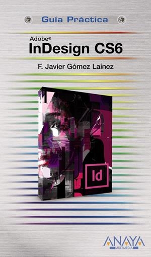 INDESIGN CS6 | 9788441532809 | GÓMEZ LAÍNEZ, F.JAVIER