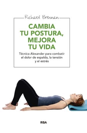 CAMBIA TU POSTURA, MEJORA TU VIDA | 9788415541677 | BRENNAN , RICHARD