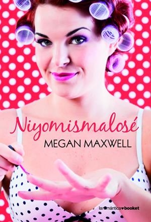 NIYOMISMALOSÉ | 9788408113669 | MEGAN MAXWELL