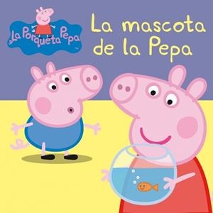 PORQUETA PEPA: LA MASCOTA DE LA PEPA | 9788448834869 | AUTORES VARIOS