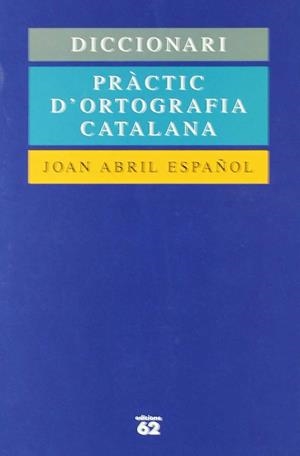 DICCIONARI PRACTIC D'ORTOGRAFIA CATALANA | 9788429745399 | ABRIL ESPAÑOL, JOAN