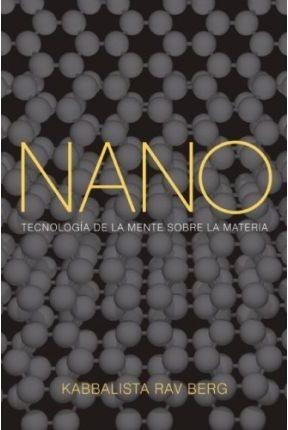 NANO: TECNOLOGIA DE LA MENTE SOBRE LA MATERIA | 9781571896315 | BERG, RAV