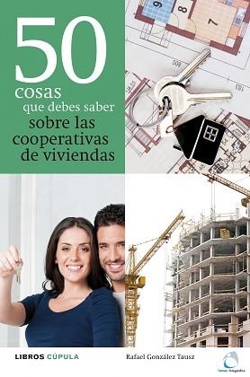 50 COSAS QUE DEBES SABER SOBRE LAS COOPERATIVAS DE VIVIENDAS | 9788448000479 | RAFAEL GONZÁLEZ TAUSZ