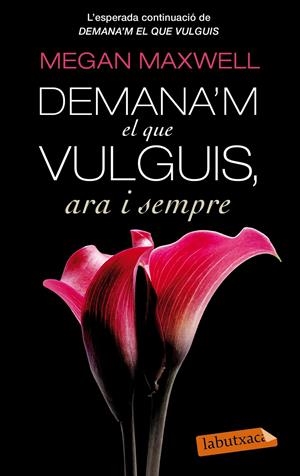 DEMANA'M  EL QUE VULGUIS ARA I SEMPRE | 9788499307695 | MEGAN MAXWELL